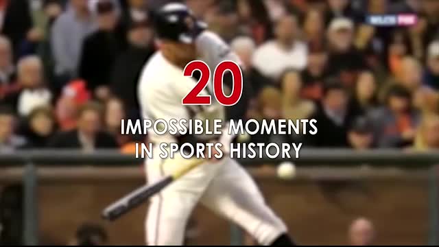 20 IMPOSSIBLE MOMENTS IN SPORTS HISTORY