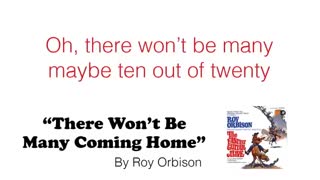 THERE WON'T BE MANY COMING HOME  by Roy Orbison